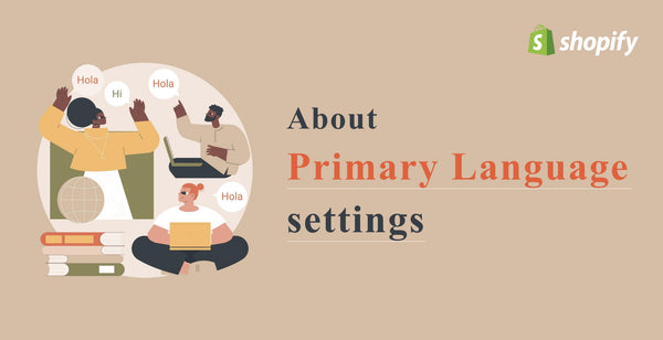 Guidelines and Considerations for Setting the 'Primary Language' in Shopify Cross-Border E-Commerce Construction