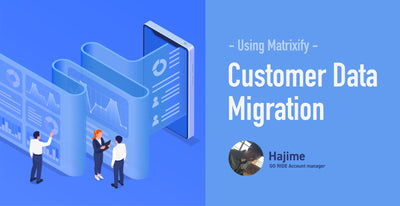 Shopifyへの移行を検討中の方必見！Matrixifyを使ってデータ移行【顧客データ編】