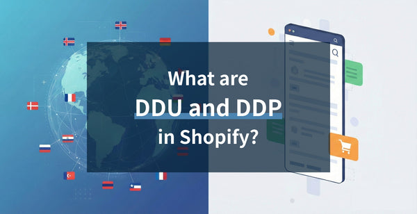 [2026 Update] What are DDU and DDP on Shopify? Explaining the differences in customs handling for cross-border e-commerce and how to set it up