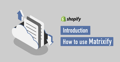 Shopifyデータのインポート・エクスポートを簡単に！Matrixifyの使い方
