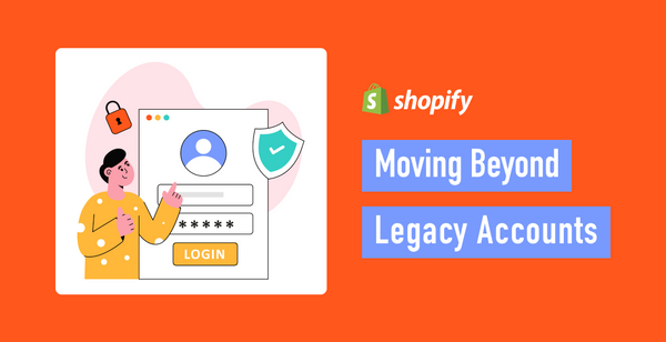 [Must-read for Shopify store operators] Traditional customer accounts will be discontinued. What you need to know about the impact and preparation steps