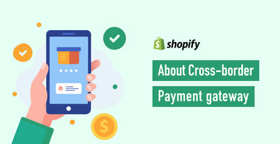 What is Payment Gateway that can be used at cross -border? Explain the payment method and the merits of introduction