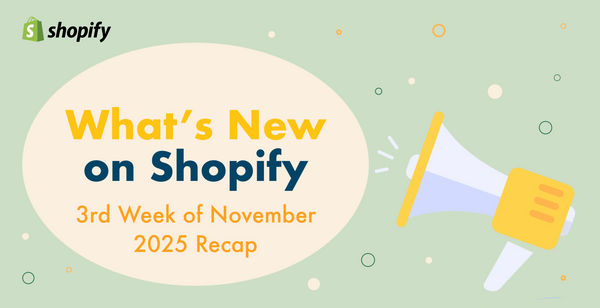 Shopifyアップデートまとめ【11月第3週 - 小さなストレスを減らす最新アップデート4選