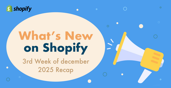Shopifyアップデートまとめ【12月第3週 】- 2025年末の運営をラクにする！重要改善3選