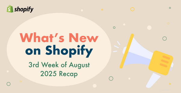 Shopifyアップデートまとめ【8月第3週】