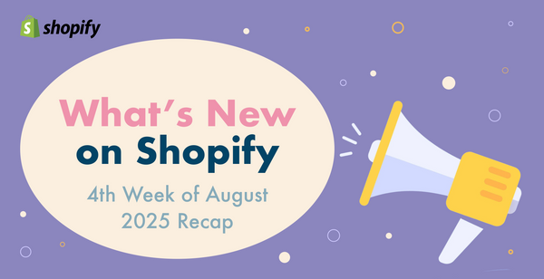 Shopifyアップデートまとめ【8月第4週】